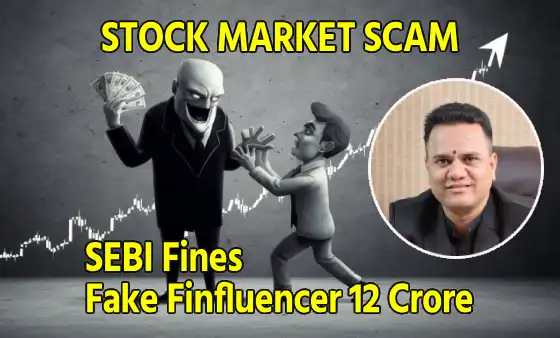Stock Market Scam SEBI fines 12 Crore Fake Finfluencer