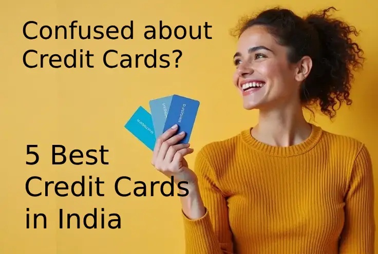 Not sure which credit card to pick? Check out India’s best 5 credit cards for 2025!