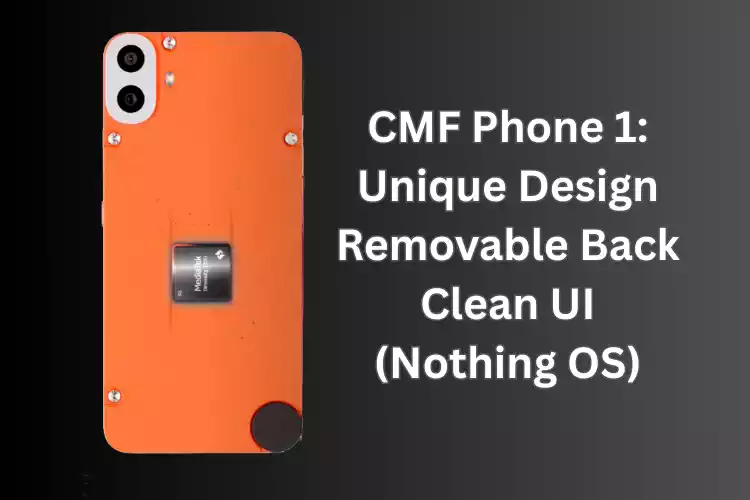 CMF Phone 1: Unique Design, Removable Back, Clean UI
