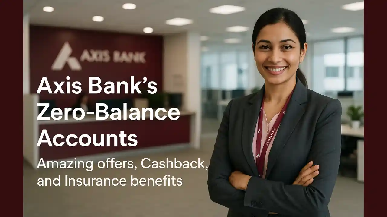 Axis Bank’s Zero-Balance Accounts with amazing offers, cashback, and insurance benefits