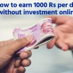 How to earn 1000 Rs per day without investment online